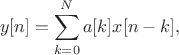 $$y[n]=\sum\limits_{k=0}^{N}a[k]x[n-k],$$