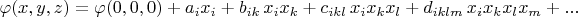 $\varphi(x,y,z)=\varphi(0,0,0)+a_ix_i+b_{ik}\,x_ix_k+c_{ikl}\,x_i x_k x_l+d_{iklm}\,x_i x_k x_l x_m+...$
