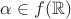 $\alpha\in f(\mathbb R)$