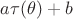 $a\tau(\theta)+b$