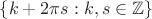 $\{ k+2\pi s : k,s \in \mathbb Z\}$