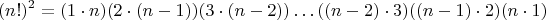 $$(n!)^2=(1\cdot n)(2\cdot (n-1))(3\cdot (n-2))\dots ((n-2)\cdot 3)((n-1)\cdot 2)(n\cdot 1)$$