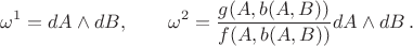 $$
\omega^1 = dA\wedge dB,\qquad \omega^2 = \dfrac{g(A, b(A, B))}{f(A, b(A, B))}dA\wedge dB\,.
$$