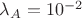 $\lambda_A = 10^{-2} $