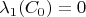 $\lambda_{1}(C_{0})=0$