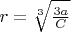 $r = \sqrt[3]{\frac{3a}{C}}$