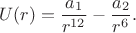 $$U(r)=\dfrac{a_1}{r^{12}}-\dfrac{a_2}{r^6}.$$