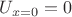 $U_{x=0} = 0$