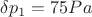 $\delta p_1 =75 Pa$