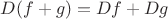 $D(f+g)=Df+Dg$