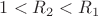 $1<R_2<R_1$ $1<R_2<R_1$