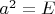 $a^2=E$