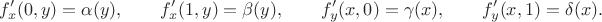 $$f'_x(0,y) = \alpha(y), \qquad f'_x(1,y) = \beta(y), \qquad f'_y(x,0) = \gamma(x), \qquad f'_y(x,1) = \delta(x).$$