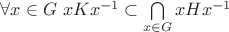$\forall x \in G$ $xKx^{-1} \subset \bigcap\limits_{x \in G} xHx^{-1}$