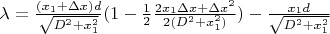 $\lambda=\frac{(x_{1}+\Delta x)d}{\sqrt{D^2 + x_{1}^2}}(1- \frac{1}{2}\frac{2x_{1}\Delta x+\Delta x^2}{2(D^2 + x_{1}^2)})-\frac{x_{1}d}{\sqrt{D^2 + x_{1}^2}}$