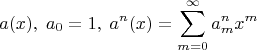 $$a(x),\;a_0=1,\;a^n(x)=\sum\limits_{m=0}^\infty{a_m^n}x^m$$