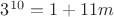 $3^{10}=1+11m$