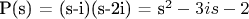 P(s) = (s-i)(s-2i) = s^2 - 3is - 2