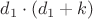 $d_1 \cdot (d_1 + k)$