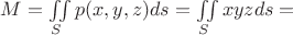 $M=\iint\limits_{S} p(x,y,z) ds = \iint\limits_S xyz ds =$