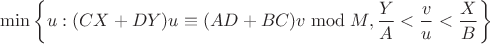 $\min\left\{u : (CX + DY)u \equiv (AD + BC)v \bmod M, \displaystyle\frac{Y}{A} < \displaystyle\frac{v}{u} < \displaystyle\frac{X}{B}\right\}$