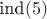 $\text{ind}(5)$