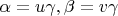 $\alpha= u \gamma, \beta = v \gamma$