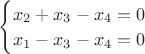 $\begin{cases}x_2+x_3-x_4=0 \\  x_1-x_3-x_4=0\end {cases}$