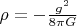 $ \rho = -\frac{g^2}{8 \pi G}$