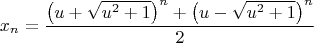 $$x_n=\dfrac{\left ( u+\sqrt{u^2+1} \right )^{n}+\left ( u-\sqrt{u^2+1} \right )^{n}}{2}$$