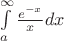 $\int\limits_a^\infty \frac{e^{-x}}{x}dx$