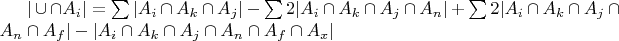 $|\cup \cap A_i| = \sum |A_i \cap A_k \cap A_j| - \sum 2 |A_i \cap A_k \cap A_j \cap A_n| +  \sum 2 |A_i \cap A_k \cap A_j \cap A_n \cap A_f| - |A_i \cap A_k \cap A_j \cap A_n \cap A_f \cap A_x|$