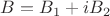 $B=B_1+iB_2$