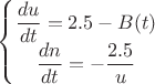 $\left\{\begin{matrix}
\dfrac{du}{dt}=2.5-B(t)  \\ 
 \dfrac{dn}{dt}=-\dfrac{2.5}{u}  
\end{matrix}\right$