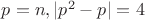 $p=n, |p^2-p|=4$