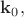$\mathbf{k}_0,$