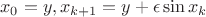 $$
x_0=y, x_{k+1}=y+\epsilon \sin x_k
$$