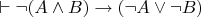 $\vdash \neg (A \land B) \to (\neg A \lor \neg B) $