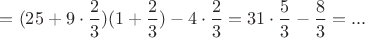 $=(25+9\cdot\dfrac23)(1+\dfrac23)-4\cdot\dfrac23=31\cdot\dfrac53-\dfrac83=...$