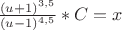 ${{{(u+1)^{3,5}}\over{(u-1)^{4,5}}}}*C=x$