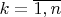 $k = \overline {1,n}$
