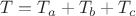 $T=T_a+T_b+T_c$