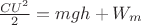 $  \frac{CU^2}{2} = mgh + W_m $