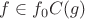 $f \in f_0 C(g)$