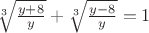 $\[\sqrt[3]{{\frac{{y + 8}}{y}}} + \sqrt[3]{{\frac{{y - 8}}{y}}} = 1\]$