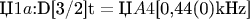 $\mbox{Џ}1a\mbox{:D[3/2]t}=\mbox{Џ}A4\mbox{[0,44(0)kHz]}$