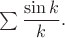 $\sum\dfrac{\sin k}{k}.$