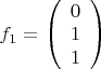 ${f_1} = \left( \begin{array}{l}0\\1\\1\end{array}\right)$