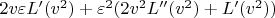 $2v\varepsilon L'({v^2}) + {\varepsilon ^2}(2{v^2}L''({v^2}) + L'({v^2}))$