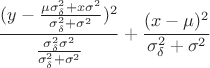 $$\frac{(y-\frac{\mu \sigma _\delta ^2+x\sigma ^2}{\sigma _\delta ^2+\sigma ^2})^2}{\frac{\sigma _\delta ^2\sigma ^2}{\sigma _\delta ^2+\sigma ^2}}+\frac{(x-\mu )^2}{\sigma _\delta ^2+\sigma ^2}$$